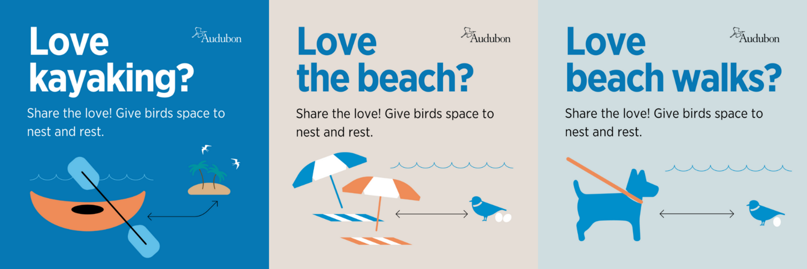 A trio of graphics, with text that reads: Love kayaking?, Love the beach?, and Love beach walks? Below each is text that reads: Share the love! Give birds space to nest and rest.
